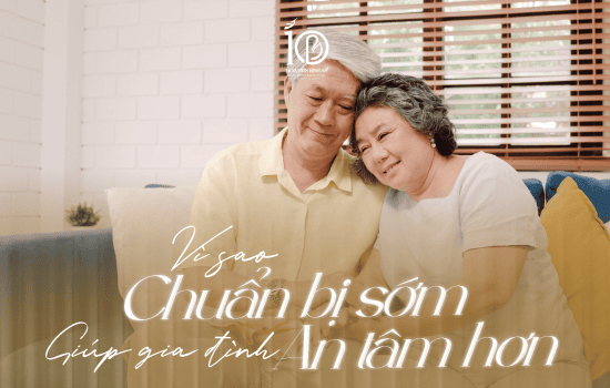 VÌ SAO CHUẨN BỊ SỚM GIÚP GIA ĐÌNH AN TÂM HƠN?